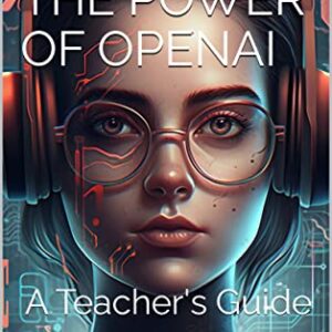Unlocking the Power of OpenAI: A Teacher’s Guide by Janette Camacho (Author)  Format: Kindle Edition