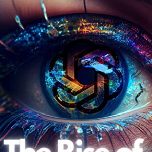 The Rise of ChatGPT: The Inside Story of OpenAI and its Language Model (Artificial Intelligence Guides Book 6) by Aurimas Butvilauskas (Author)