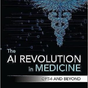 The AI Revolution in Medicine: GPT-4 and Beyond by Peter Lee (Author), Carey Goldberg (Author), Isaac Kohane (Author)